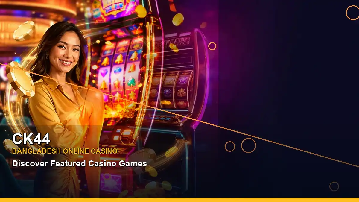 CK44 বাংলাদেশে অনলাইন স্লট ও ক্যাসিনো গেমস | Bangladesh online slots — jackpot focus · 5